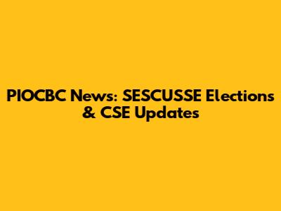 PIOCBC News: SESCUSSE Elections & CSE Updates