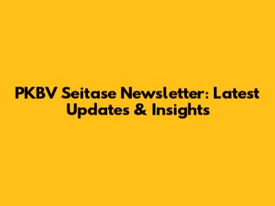 PKBV Seitase Newsletter: Latest Updates & Insights