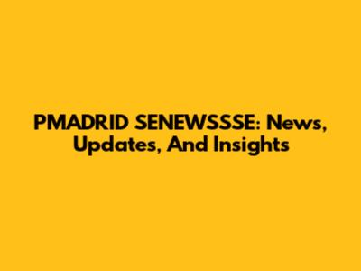 PMADRID SENEWSSSE: News, Updates, And Insights