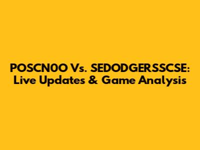 POSCN0O Vs. SEDODGERSSCSE: Live Updates & Game Analysis