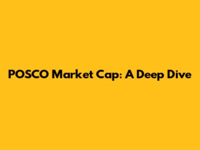 POSCO Market Cap: A Deep Dive