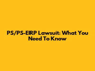 PS/PS-EIRP Lawsuit: What You Need To Know