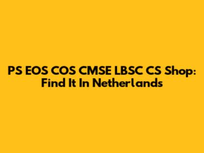 PS EOS COS CMSE LBSC CS Shop: Find It In Netherlands