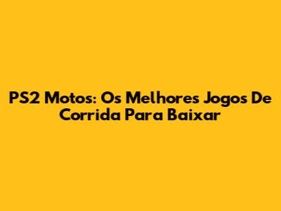 PS2 Motos: Os Melhores Jogos De Corrida Para Baixar