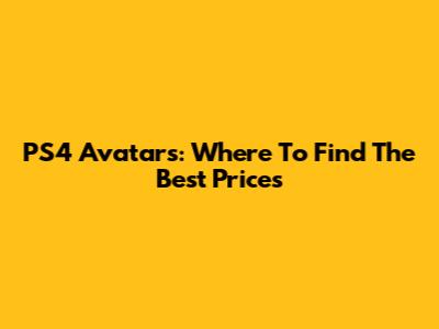 PS4 Avatars: Where To Find The Best Prices