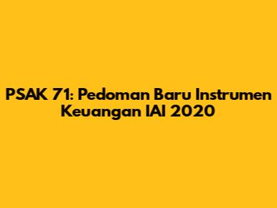 PSAK 71: Pedoman Baru Instrumen Keuangan IAI 2020