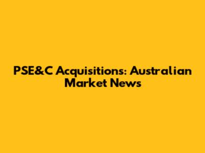 PSE&C Acquisitions: Australian Market News