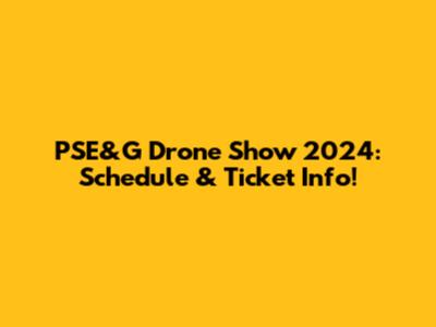 PSE&G Drone Show 2024: Schedule & Ticket Info!