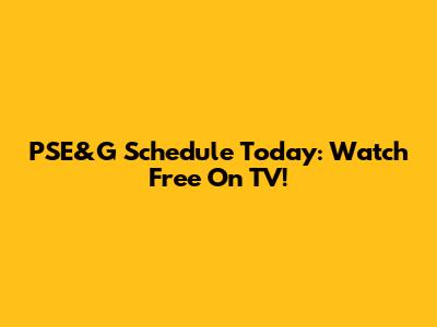 PSE&G Schedule Today: Watch Free On TV!