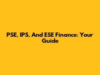 PSE, IPS, And ESE Finance: Your Guide