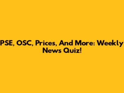 PSE, OSC, Prices, And More: Weekly News Quiz!