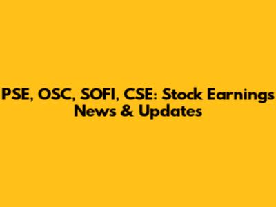 PSE, OSC, SOFI, CSE: Stock Earnings News & Updates