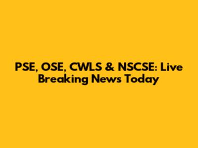 PSE, OSE, CWLS & NSCSE: Live Breaking News Today