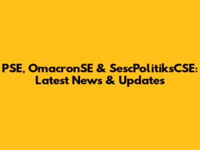 PSE, OmacronSE & SescPolitiksCSE: Latest News & Updates