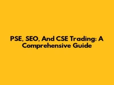 PSE, SEO, And CSE Trading: A Comprehensive Guide