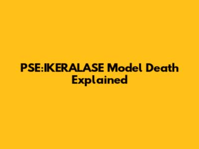 PSE:IKERALASE Model Death Explained