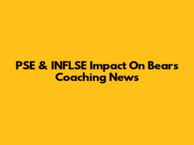 PSE & INFLSE Impact On Bears Coaching News