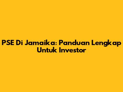 PSE Di Jamaika: Panduan Lengkap Untuk Investor