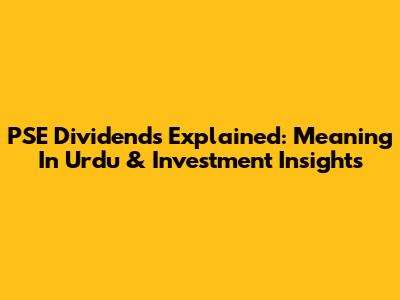 PSE Dividends Explained: Meaning In Urdu & Investment Insights