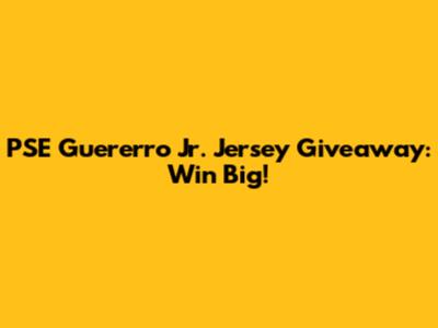 PSE Guererro Jr. Jersey Giveaway: Win Big!