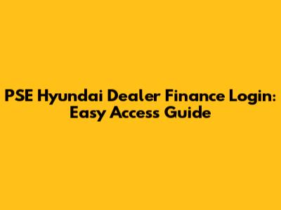 PSE Hyundai Dealer Finance Login: Easy Access Guide
