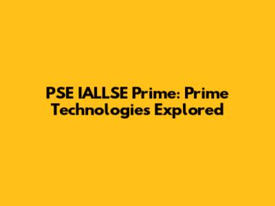 PSE IALLSE Prime: Prime Technologies Explored