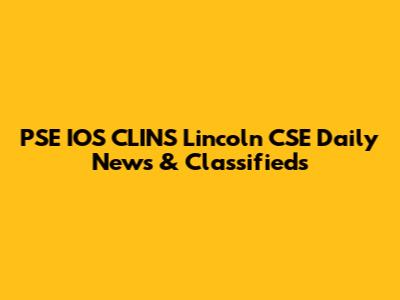 PSE IOS CLINS Lincoln CSE Daily News & Classifieds