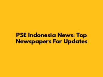 PSE Indonesia News: Top Newspapers For Updates