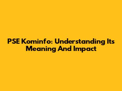 PSE Kominfo: Understanding Its Meaning And Impact