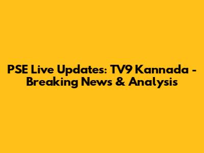 PSE Live Updates: TV9 Kannada - Breaking News & Analysis