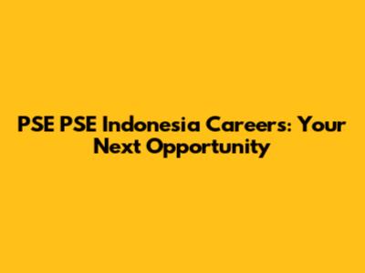 PSE PSE Indonesia Careers: Your Next Opportunity