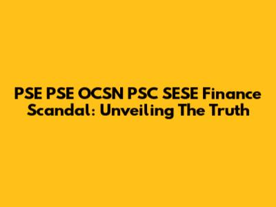 PSE PSE OCSN PSC SESE Finance Scandal: Unveiling The Truth