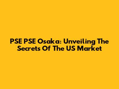 PSE PSE Osaka: Unveiling The Secrets Of The US Market