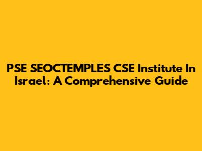 PSE SEOCTEMPLES CSE Institute In Israel: A Comprehensive Guide