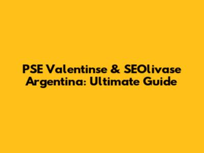 PSE Valentinse & SEOlivase Argentina: Ultimate Guide