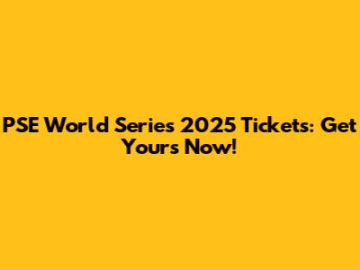 PSE World Series 2025 Tickets: Get Yours Now!