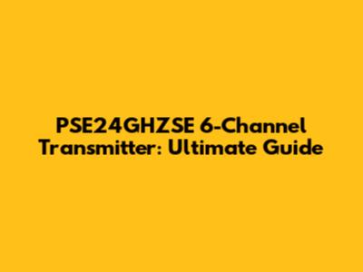 PSE24GHZSE 6-Channel Transmitter: Ultimate Guide
