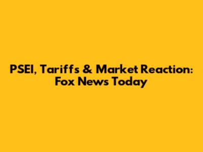 PSEI, Tariffs & Market Reaction: Fox News Today
