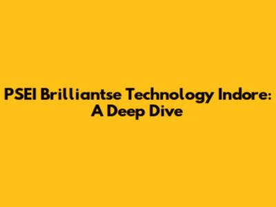 PSEI Brilliantse Technology Indore: A Deep Dive