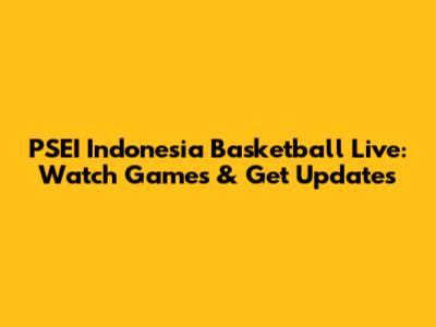 PSEI Indonesia Basketball Live: Watch Games & Get Updates