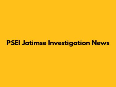 PSEI Jatimse Investigation News