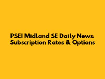PSEI Midland SE Daily News: Subscription Rates & Options