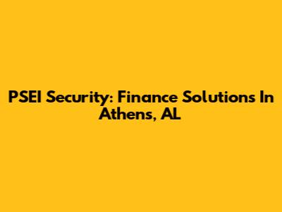 PSEI Security: Finance Solutions In Athens, AL