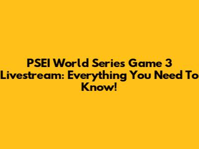 PSEI World Series Game 3 Livestream: Everything You Need To Know!