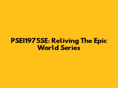 PSEI1975SE: Reliving The Epic World Series