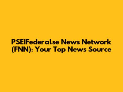 PSEIFederalse News Network (FNN): Your Top News Source