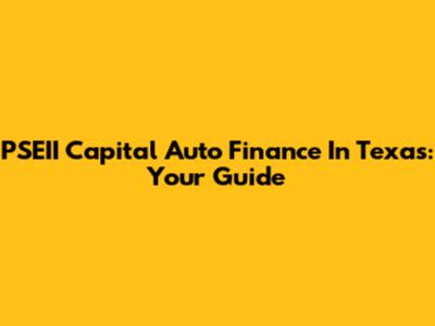 PSEII Capital Auto Finance In Texas: Your Guide