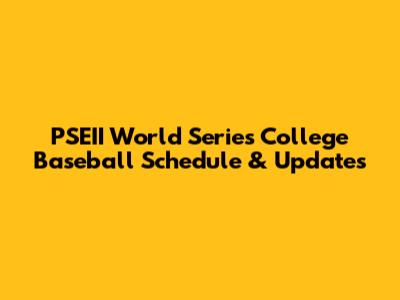 PSEII World Series College Baseball Schedule & Updates