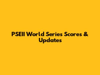 PSEII World Series Scores & Updates