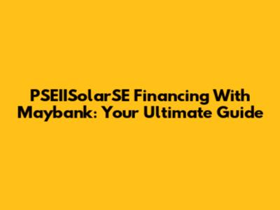 PSEIISolarSE Financing With Maybank: Your Ultimate Guide